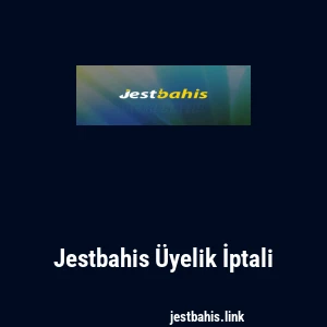 Jestbahis Üyelik İptali